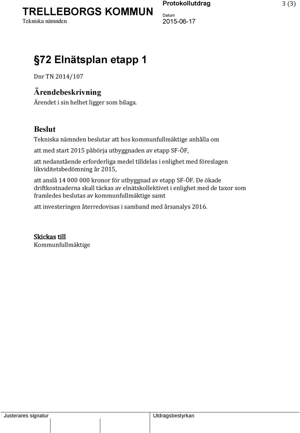 enlighet med föreslagen likviditetsbedömning år 2015, att anslå 14 000 000 kronor för utbyggnad av etapp SF-ÖF.