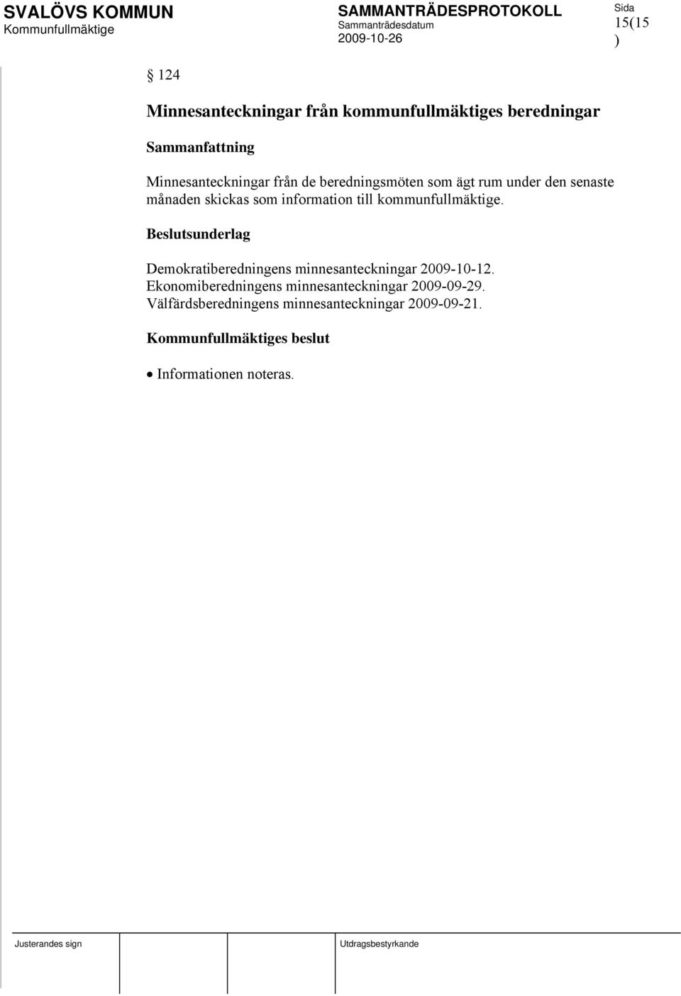 kommunfullmäktige. Beslutsunderlag Demokratiberedningens minnesanteckningar 2009-10-12.