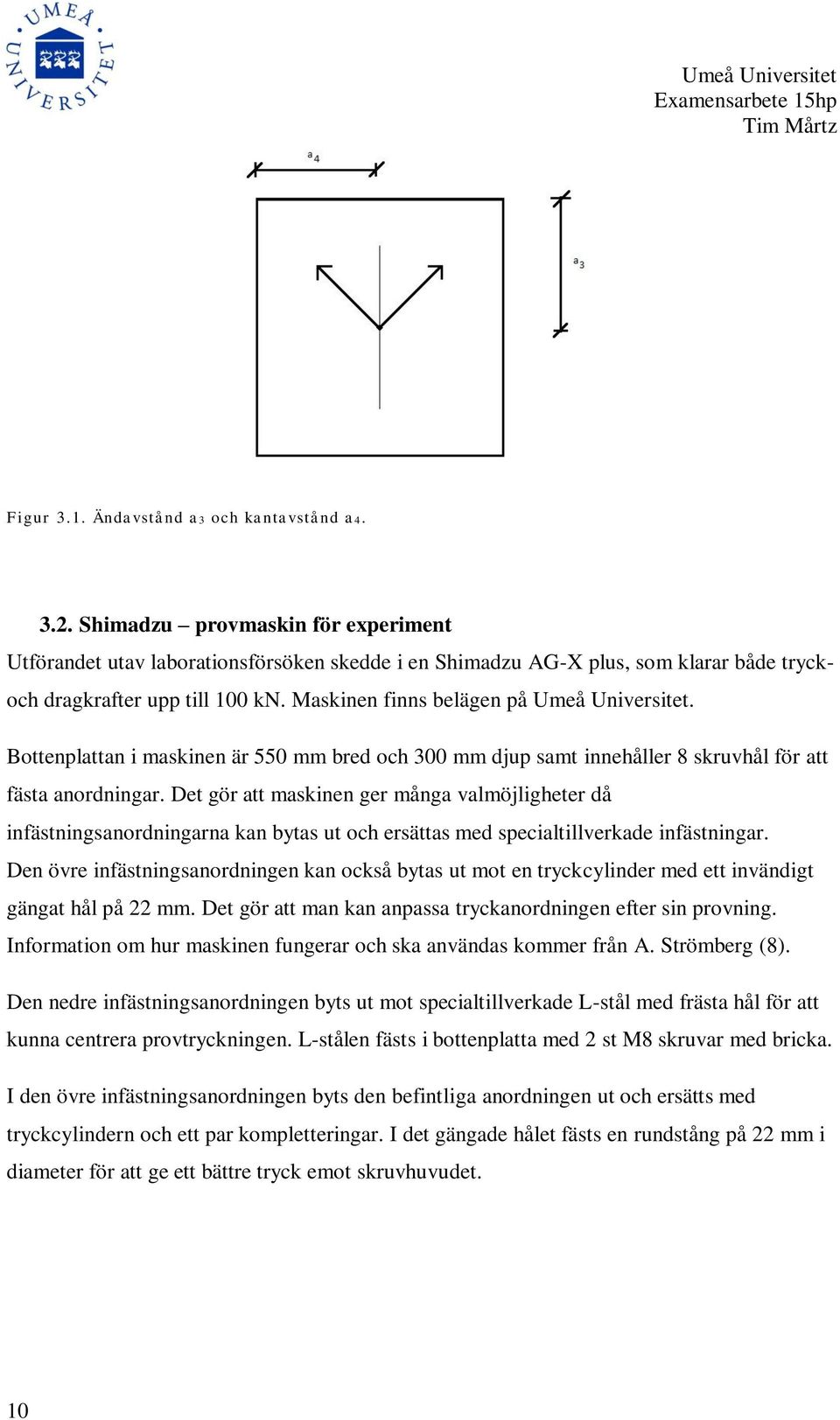 Bottenplattan i maskinen är 550 mm bred och 300 mm djup samt innehåller 8 skruvhål för att fästa anordningar.