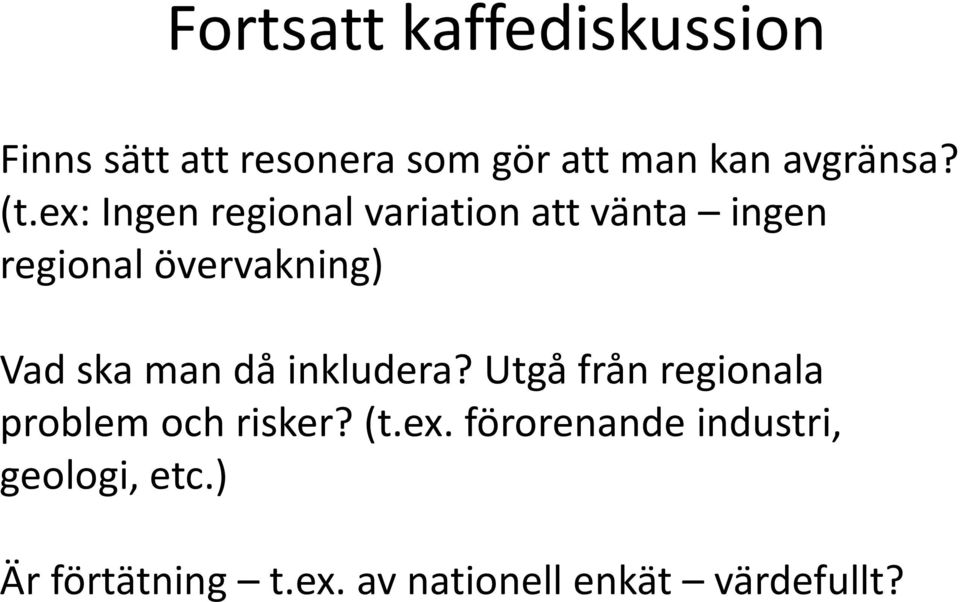 man då inkludera? Utgå från regionala problem och risker? (t.ex.