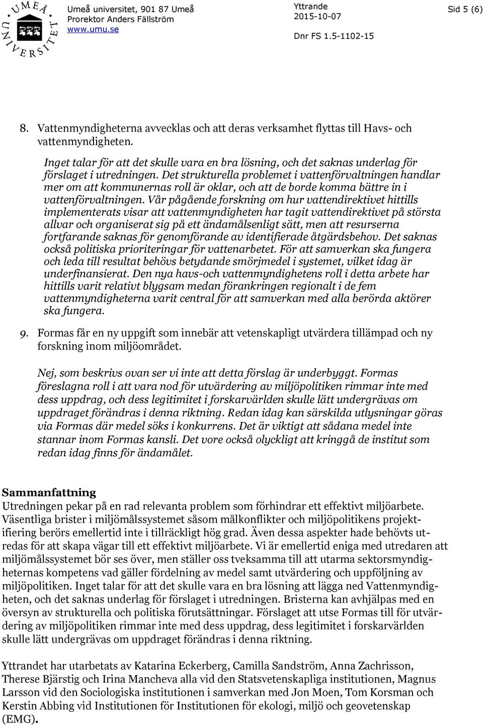 Det strukturella problemet i vattenförvaltningen handlar mer om att kommunernas roll är oklar, och att de borde komma bättre in i vattenförvaltningen.