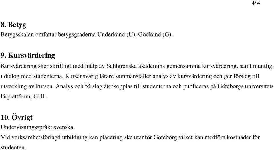 Kursansvarig lärare sammanställer analys av kursvärdering och ger förslag till utveckling av kursen.