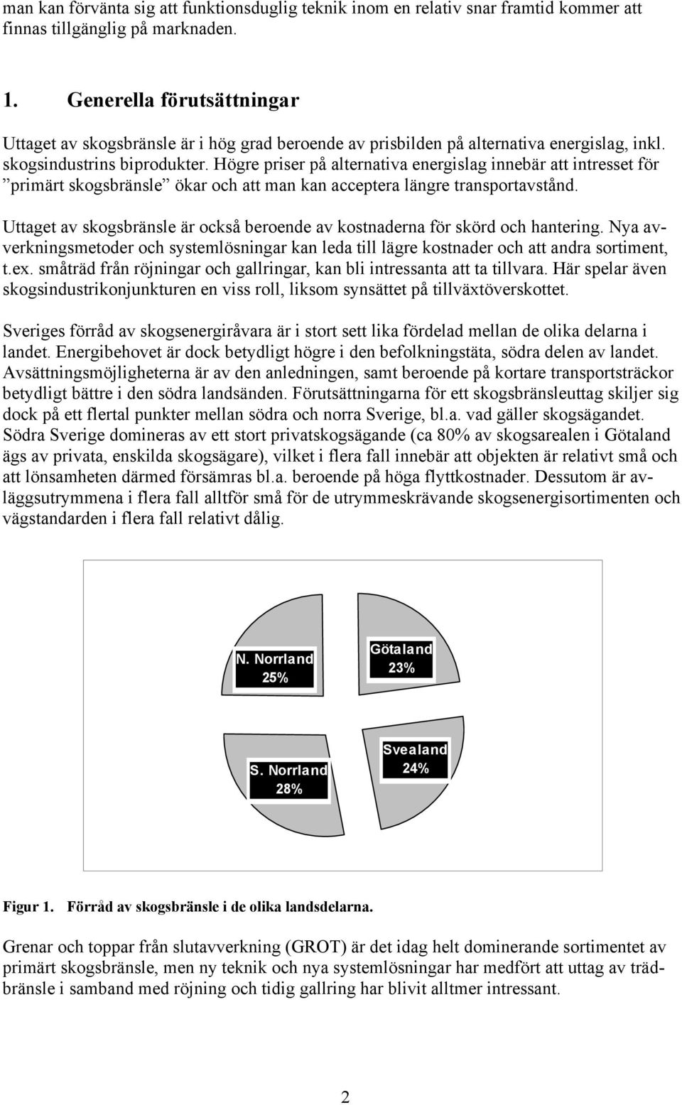 Högre priser på alternativa energislag innebär att intresset för primärt skogsbränsle ökar och att man kan acceptera längre transportavstånd.