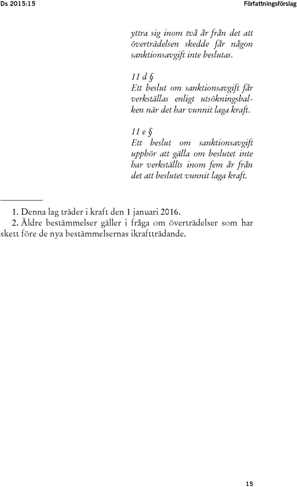 11 e Ett beslut om sanktionsavgift upphör att gälla om beslutet inte har verkställts inom fem år från det att beslutet vunnit laga
