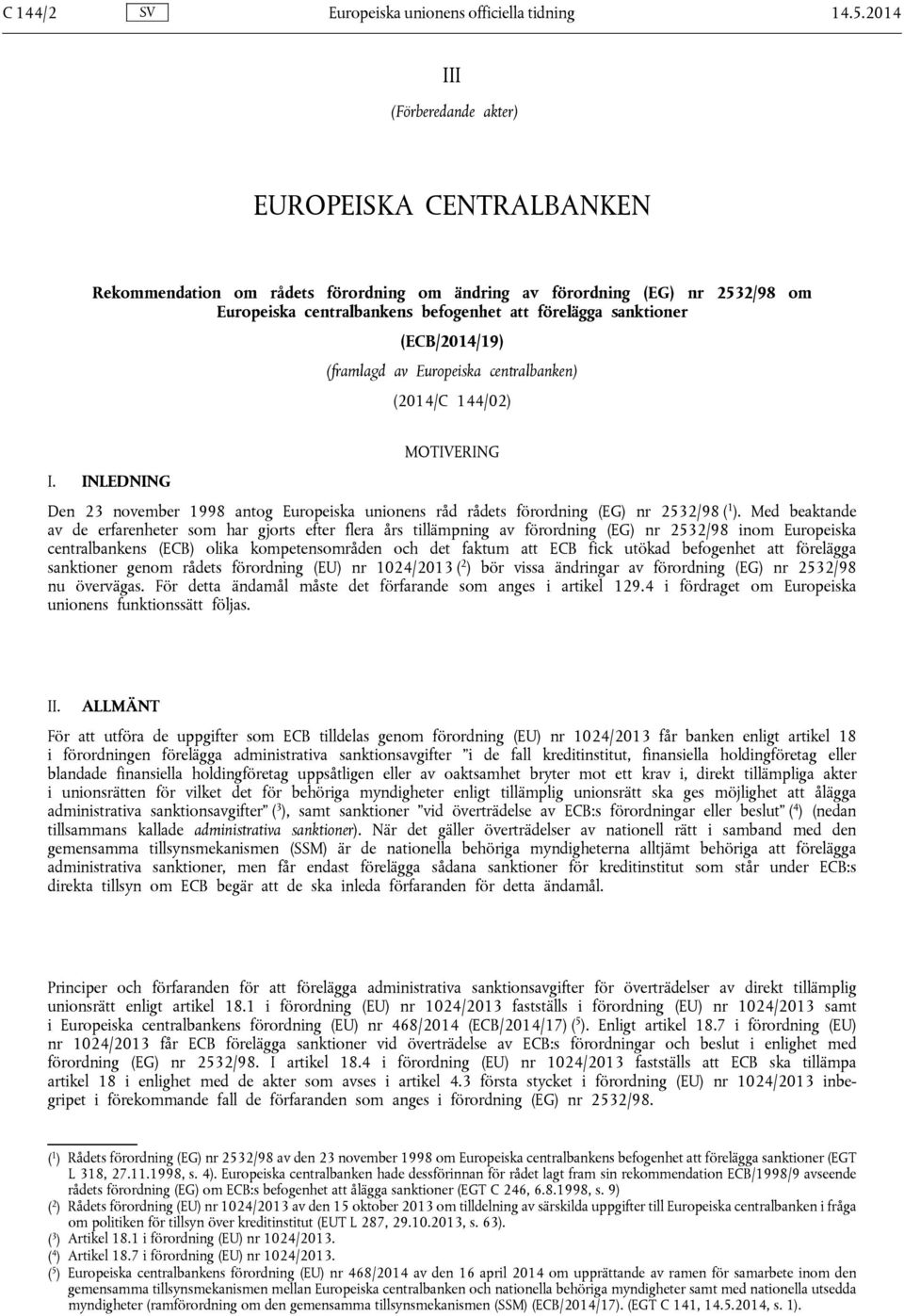 (ECB/2014/19) (framlagd av Europeiska centralbanken) (2014/C 144/02) I. INLEDNING MOTIVERING Den 23 november 1998 antog Europeiska unionens råd rådets förordning (EG) nr 2532/98 ( 1 ).