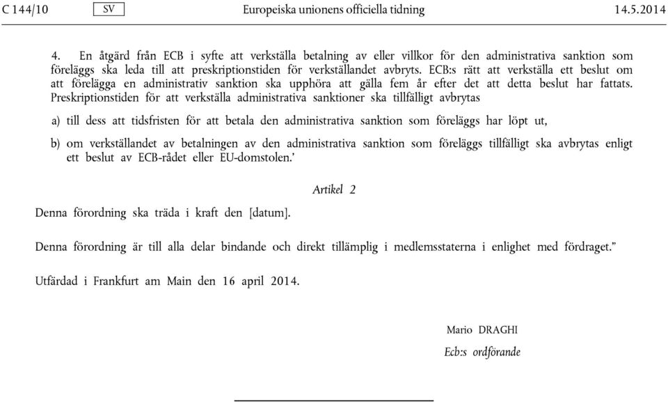 ECB:s rätt att verkställa ett beslut om att förelägga en administrativ sanktion ska upphöra att gälla fem år efter det att detta beslut har fattats.