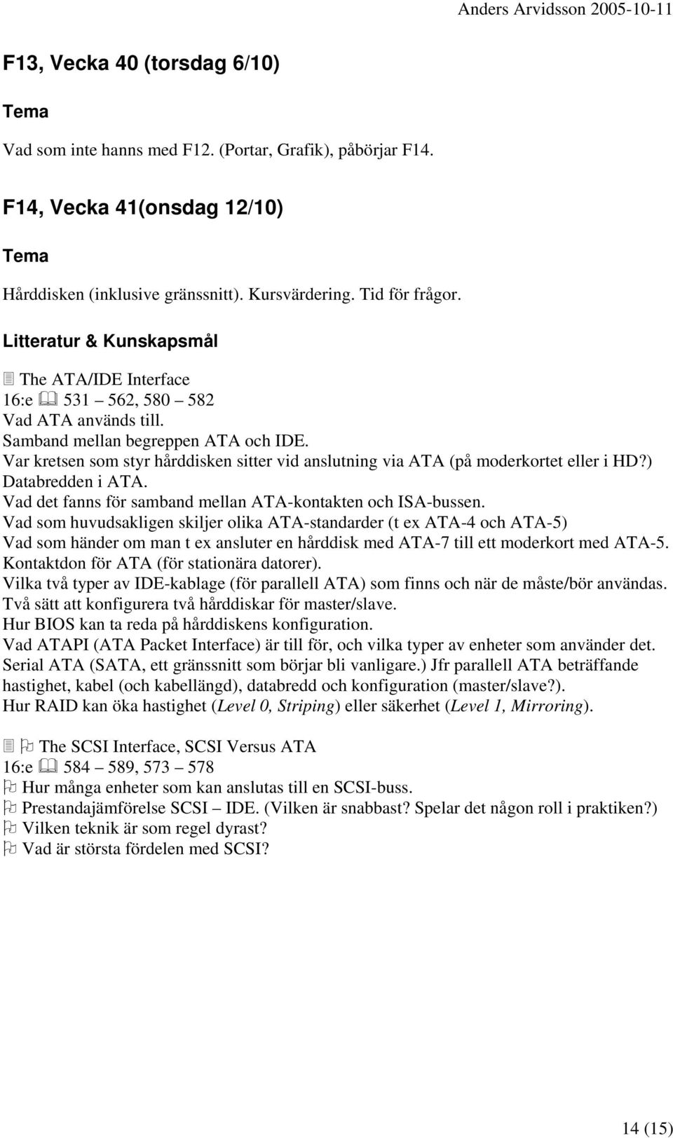 ) Databredden i ATA. Vad det fanns för samband mellan ATA-kontakten och ISA-bussen.