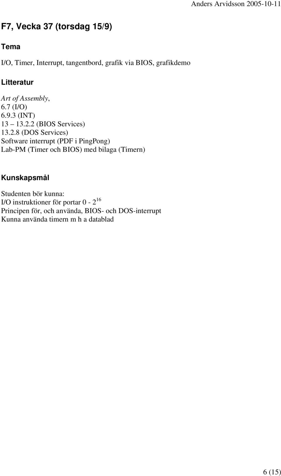 2 (BIOS Services) 13.2.8 (DOS Services) Software interrupt (PDF i PingPong) Lab-PM (Timer och BIOS)