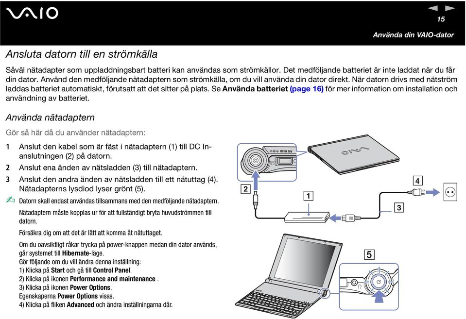Se Använda batteriet (page 16) för mer information om installation och användning av batteriet.