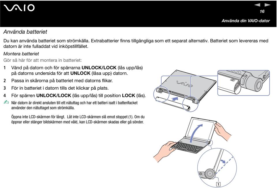 Montera batteriet Gör så här för att montera in batteriet: 1 Vänd på datorn och för spärrarna UNLOCK/LOCK (lås upp/lås) på datorns undersida för att UNLOCK (låsa upp) datorn.