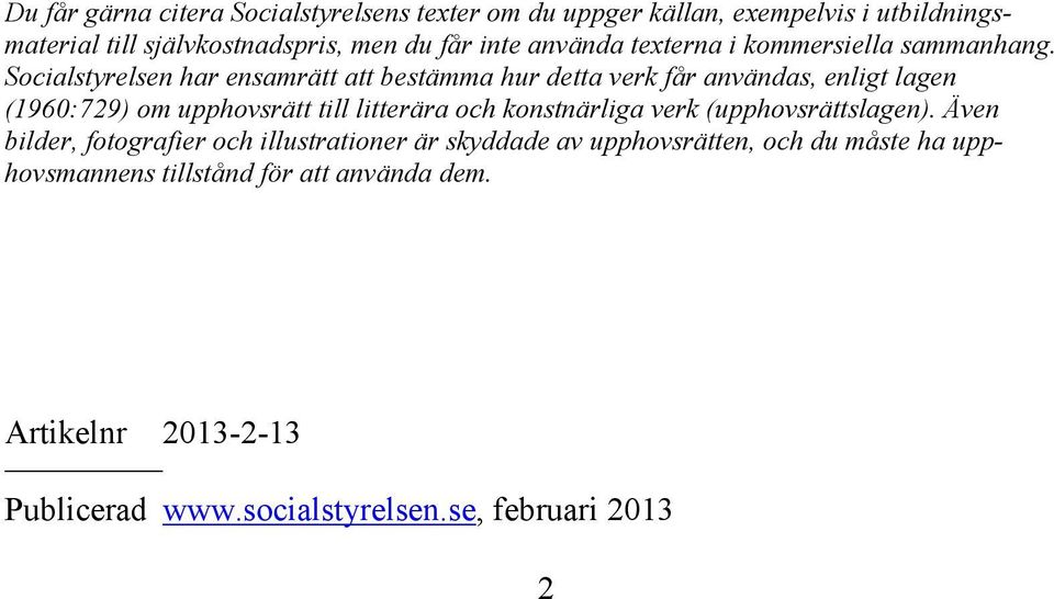 Socialstyrelsen har ensamrätt att bestämma hur detta verk får användas, enligt lagen (1960:729) om upphovsrätt till litterära och