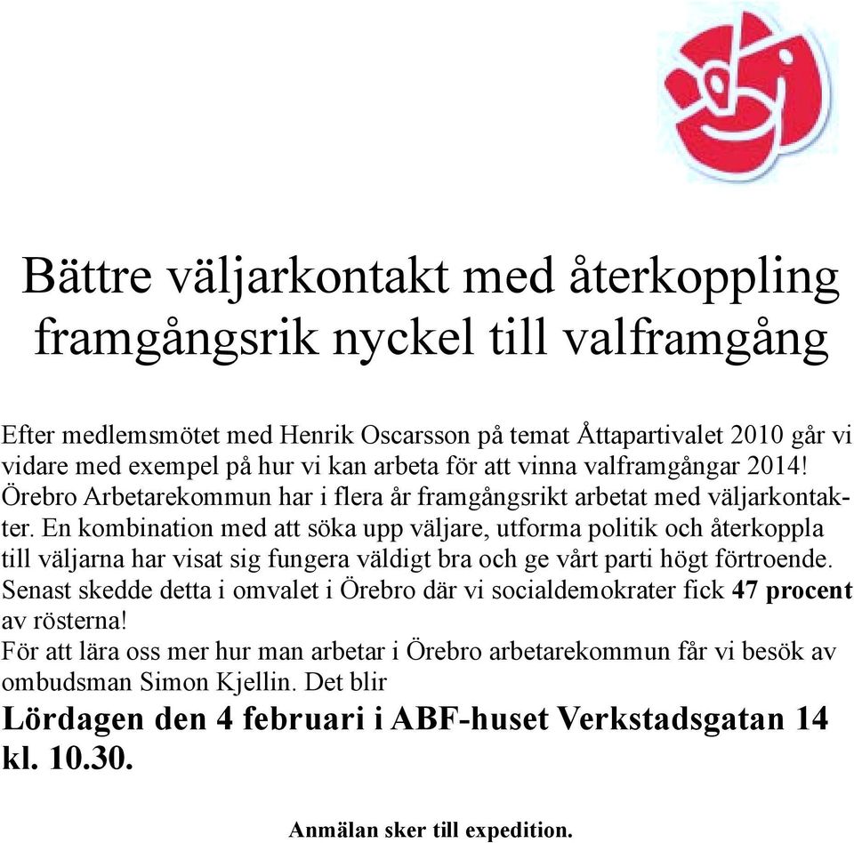 En kombination med att söka upp väljare, utforma politik och återkoppla till väljarna har visat sig fungera väldigt bra och ge vårt parti högt förtroende.