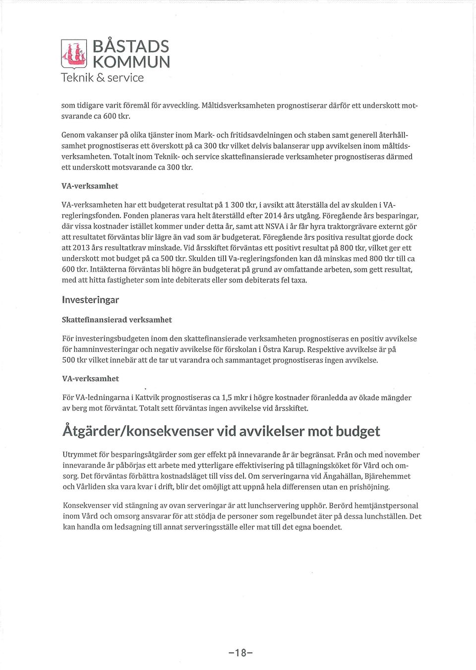 måltidsverksamheten. talt inm eknik- ch service skattefinansierade verksamheter prgnstiseras därmed ett undersktt mtsvarande ca 300 tkr.