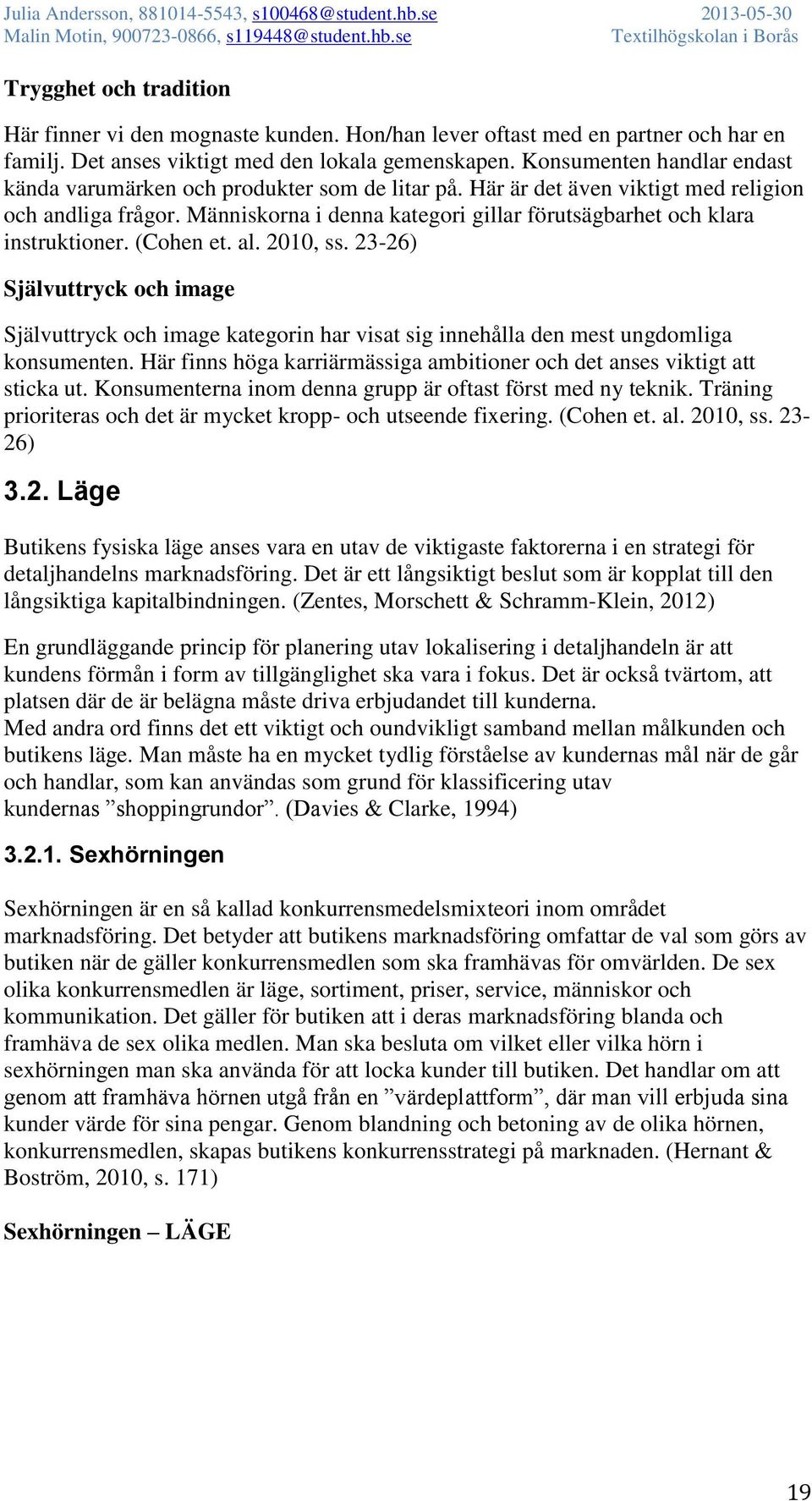Människorna i denna kategori gillar förutsägbarhet och klara instruktioner. (Cohen et. al. 2010, ss.