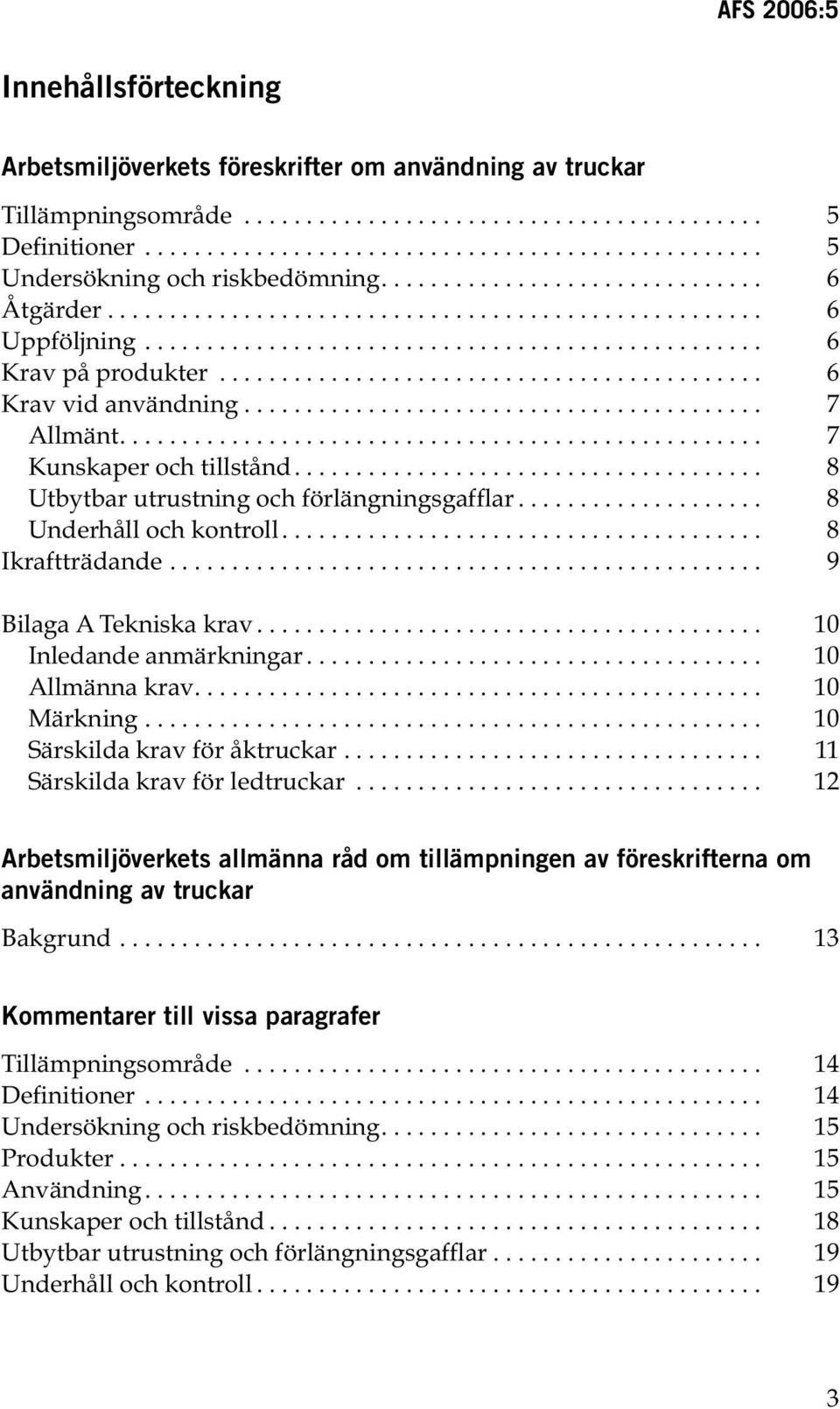 ........................................... 6 Krav vid användning.......................................... 7 Allmänt.................................................... 7 Kunskaper och tillstånd.