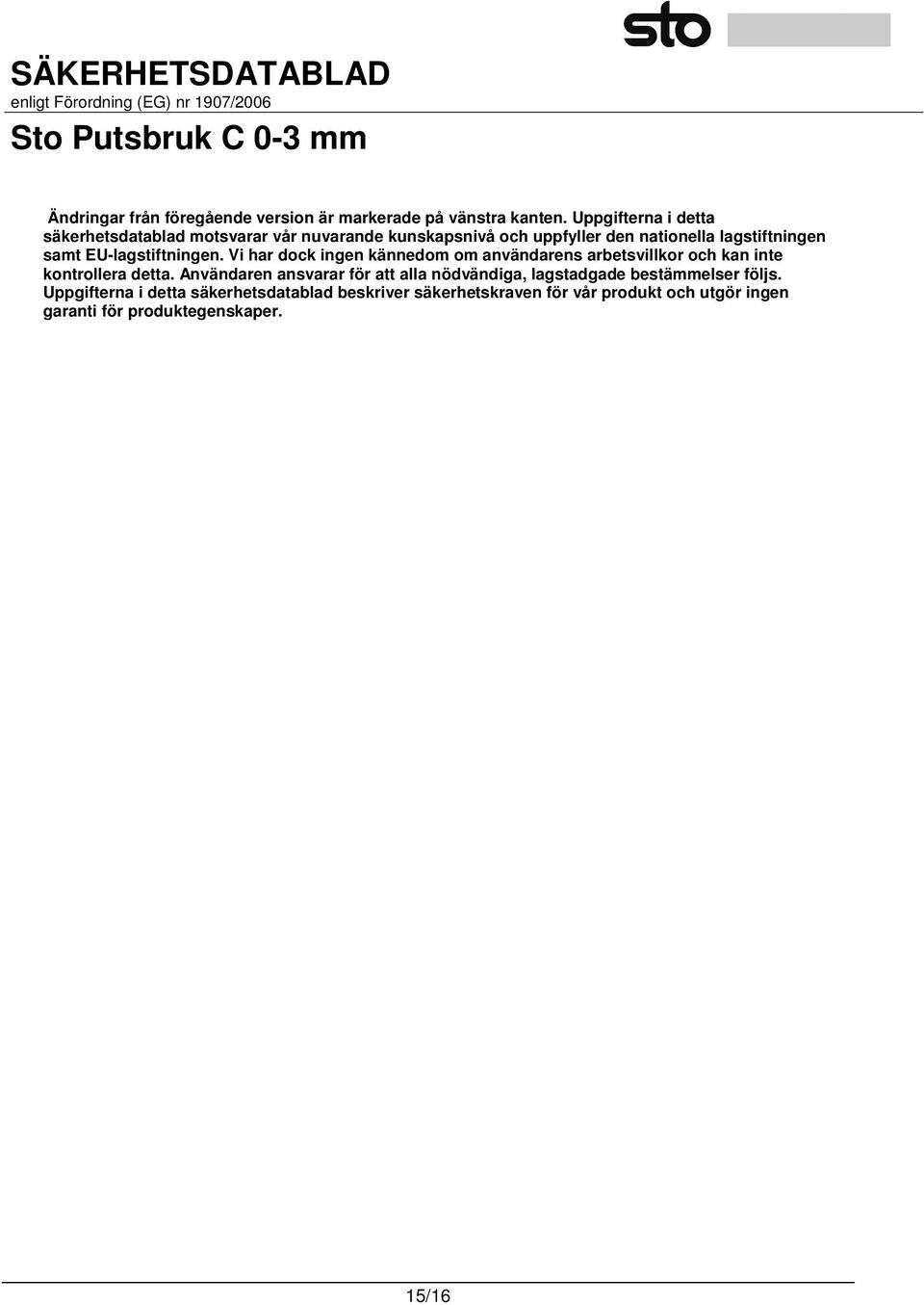EU-lagstiftningen. Vi har dock ingen kännedom om användarens arbetsvillkor och kan inte kontrollera detta.