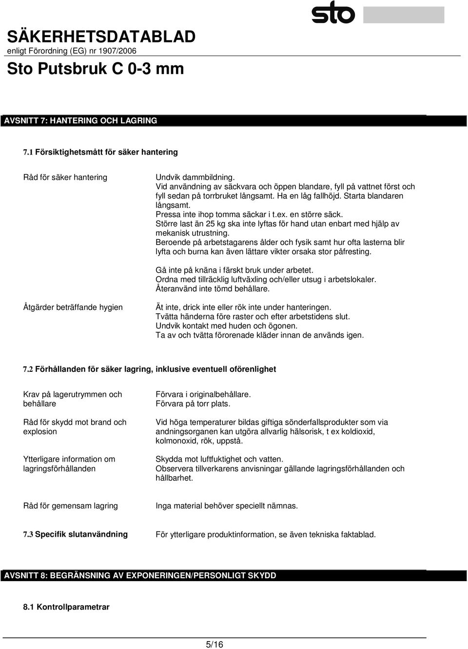 en större säck. Större last än 25 kg ska inte lyftas för hand utan enbart med hjälp av mekanisk utrustning.