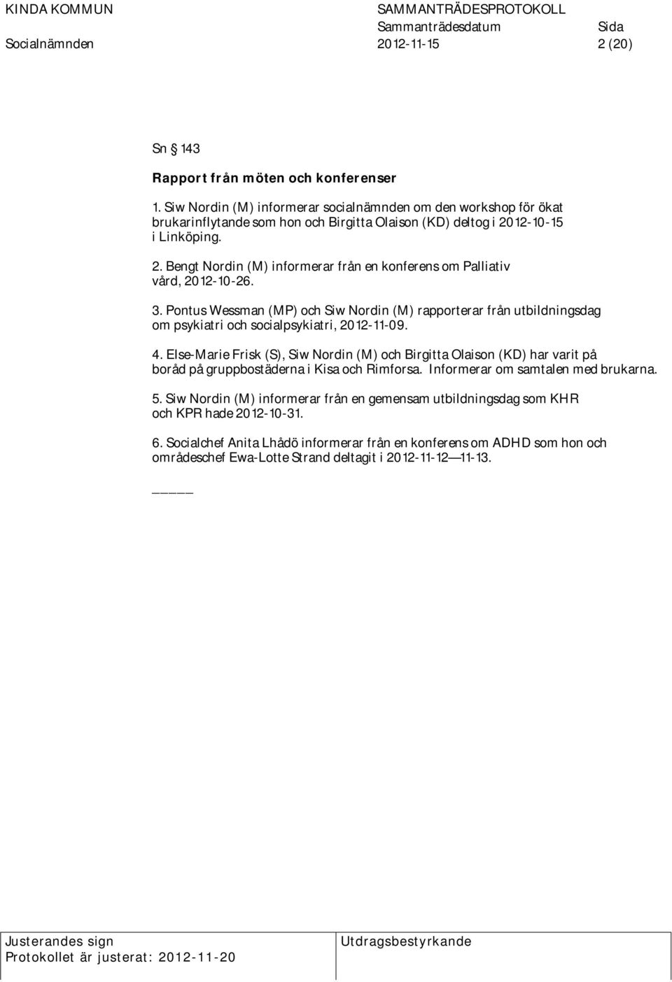 12-10-15 i Linköping. 2. Bengt Nordin (M) informerar från en konferens om Palliativ vård, 2012-10-26. 3.