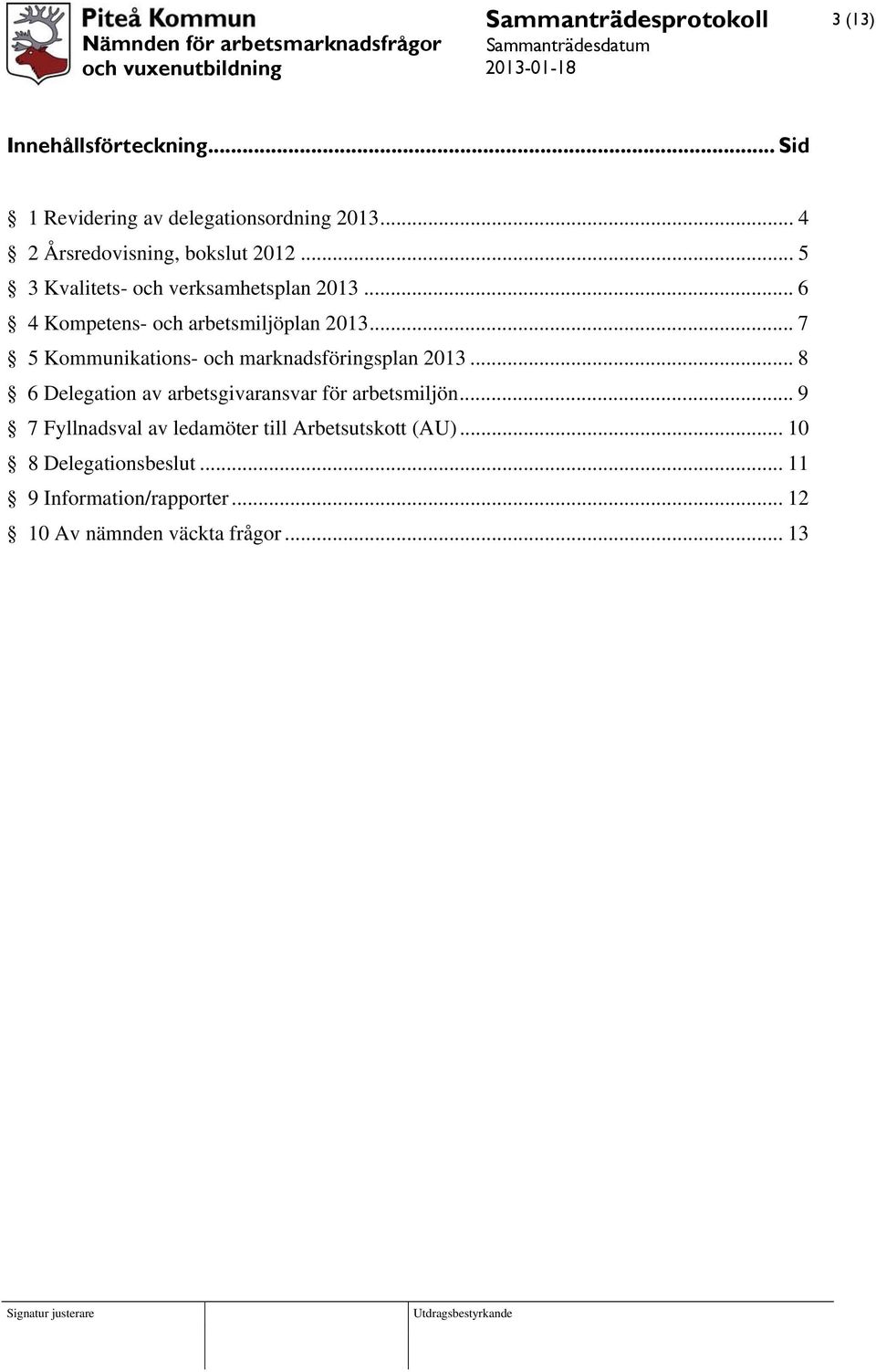 .. 7 5 Kommunikations- och marknadsföringsplan 2013... 8 6 Delegation av arbetsgivaransvar för arbetsmiljön.