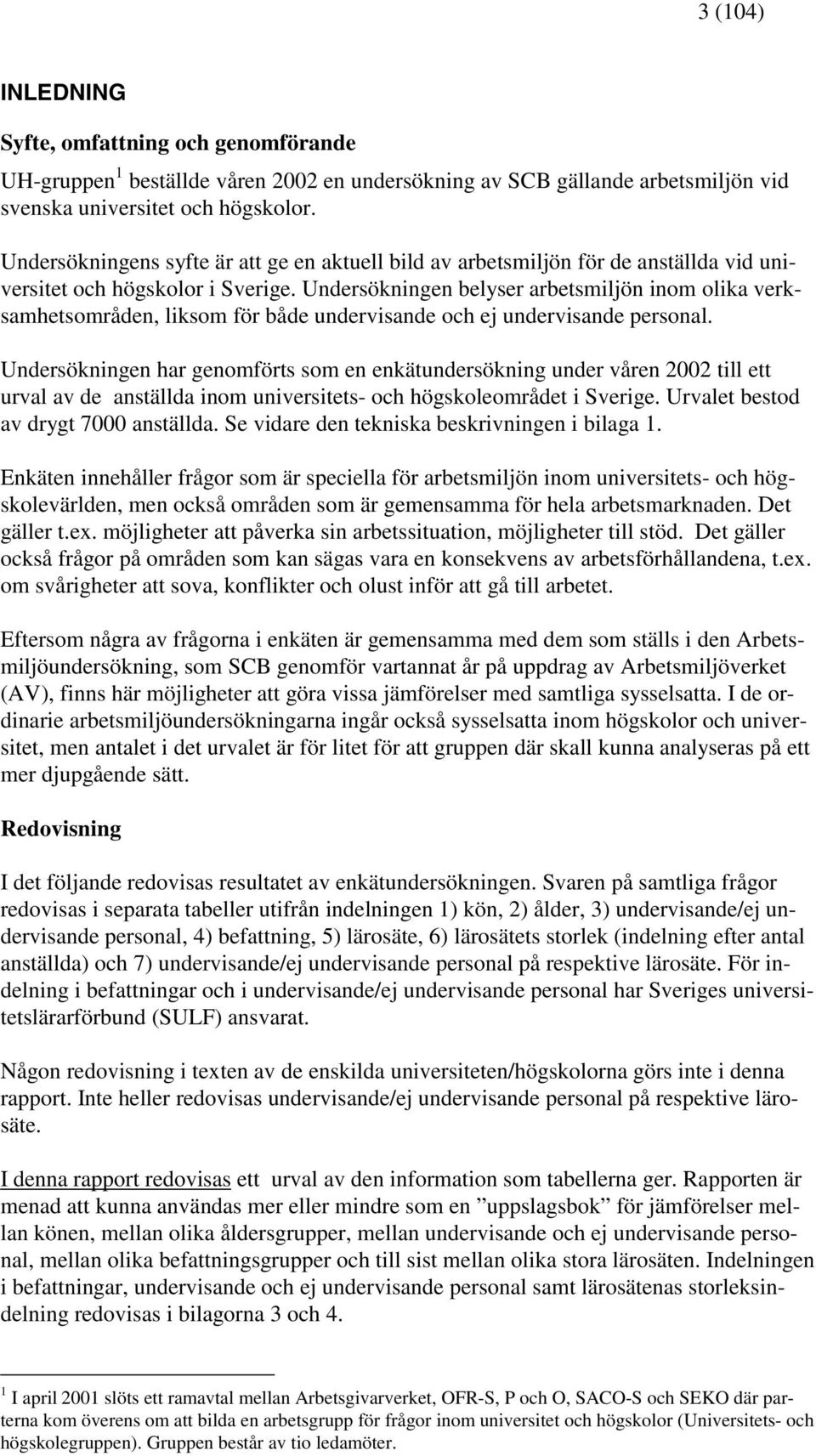 Undersökningen belyser arbetsmiljön inom olika verksamhetsområden, liksom för både undervisande och ej undervisande personal.