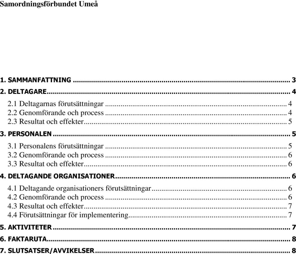 DELTAGANDE ORGANISATIONER... 6 4.1 Deltagande organisationers förutsättningar... 6 4.2 Genomförande och process... 6 4.3 Resultat och effekter.