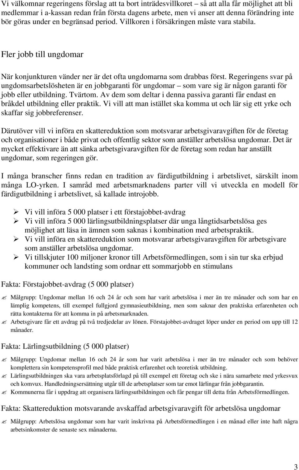 Regeringens svar på ungdomsarbetslösheten är en jobbgaranti för ungdomar som vare sig är någon garanti för jobb eller utbildning. Tvärtom.