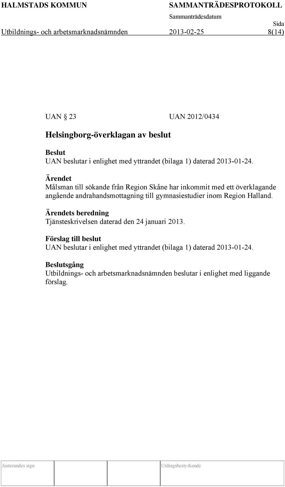 Målsman till sökande från Region Skåne har inkommit med ett överklagande angående andrahandsmottagning till gymnasiestudier inom Region