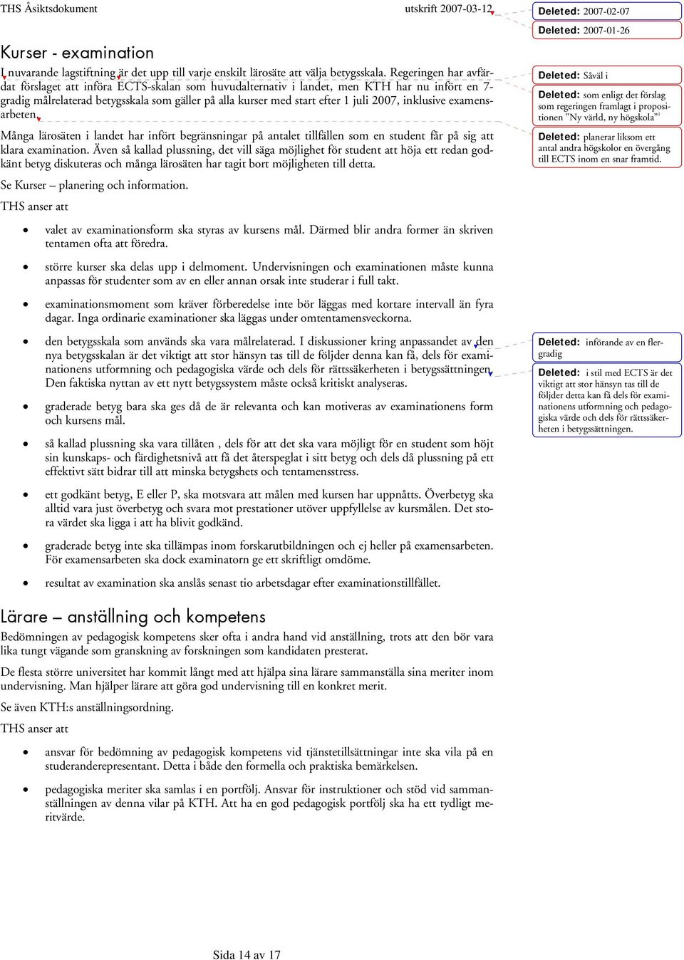 2007, inklusive examensarbeten. Många lärosäten i landet har infört begränsningar på antalet tillfällen som en student får på sig att klara examination.