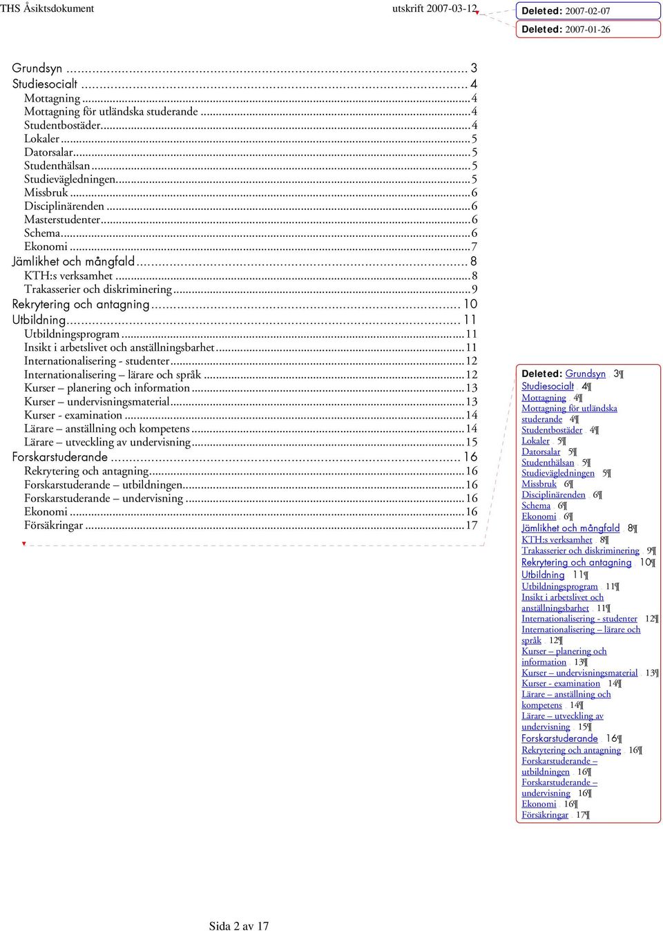 .. 11 Utbildningsprogram...11 Insikt i arbetslivet och anställningsbarhet...11 Internationalisering - studenter...12 Internationalisering lärare och språk...12 Kurser planering och information.