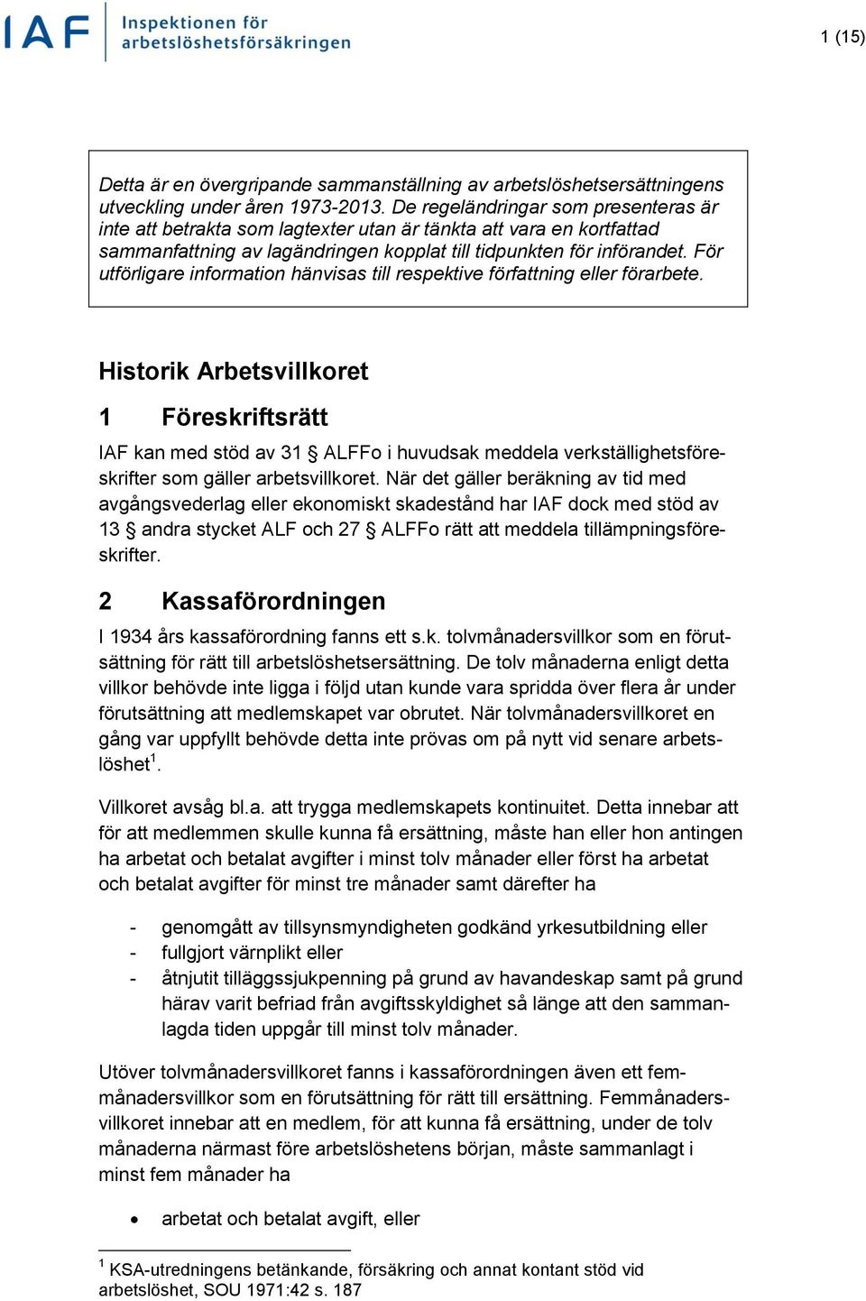 För utförligare information hänvisas till respektive författning eller förarbete.
