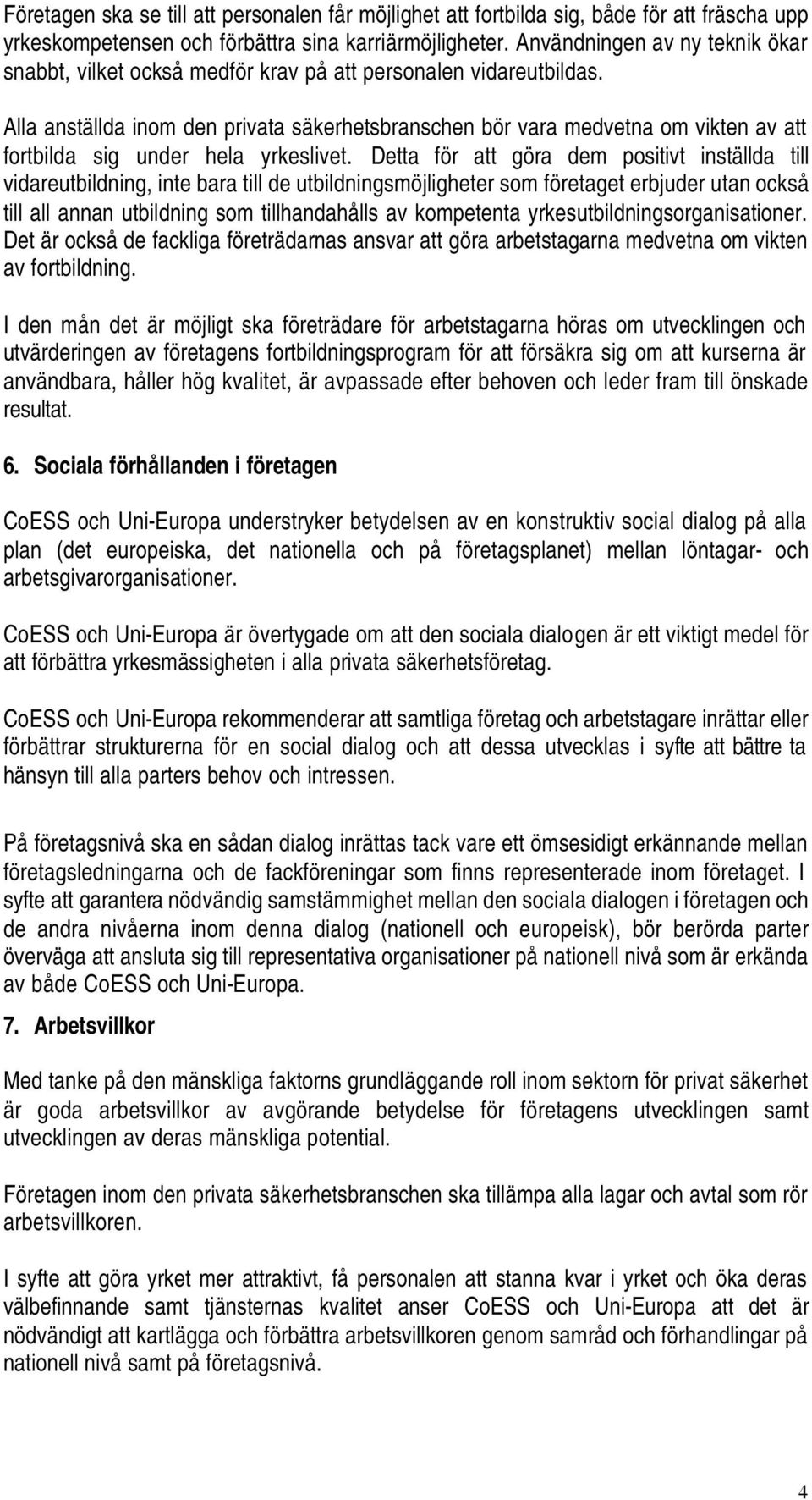 Alla anställda inom den privata säkerhetsbranschen bör vara medvetna om vikten av att fortbilda sig under hela yrkeslivet.
