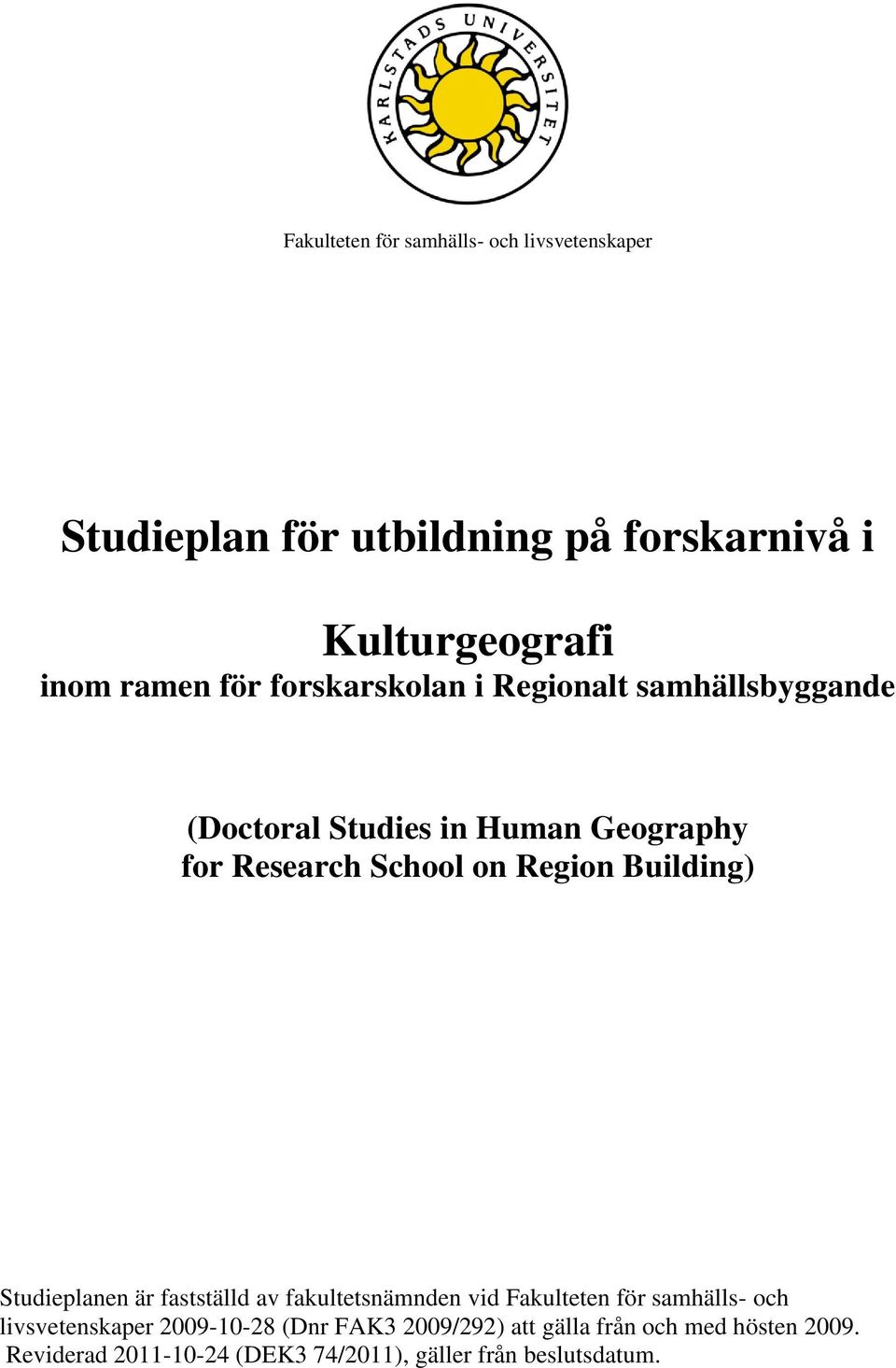 Building) Studieplanen är fastställd av fakultetsnämnden vid Fakulteten för samhälls- och livsvetenskaper