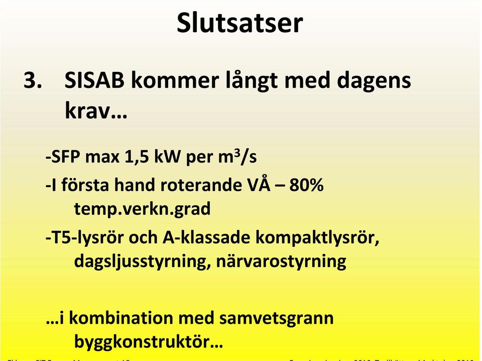 I första hand roterande VÅ 80% temp.verkn.