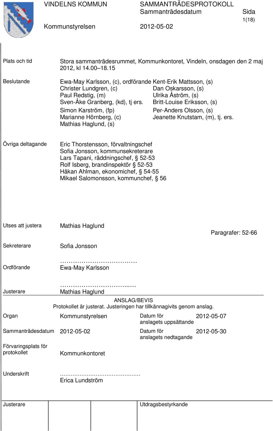 Britt-Louise Eriksson, (s) Simon Karström, (fp) Per-Anders Olsson, (s) Marianne Hörnberg, (c) Jeanette Knutstam, (m), tj. ers.