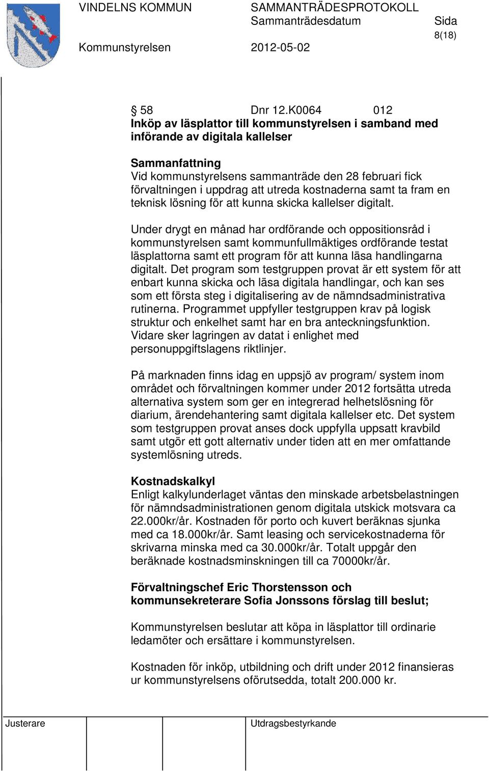 utreda kostnaderna samt ta fram en teknisk lösning för att kunna skicka kallelser digitalt.