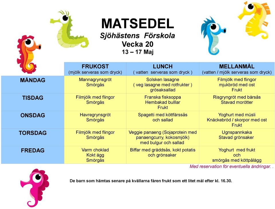 panaengcurry, kokosmjölk) med bulgur och sallad mjukbröd med ost Risgryngröt med bärsås Stavad morötter