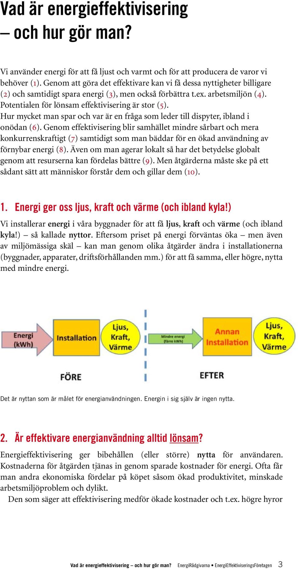 Hur mycket man spar och var är en fråga som leder till dispyter, ibland i onödan (6).