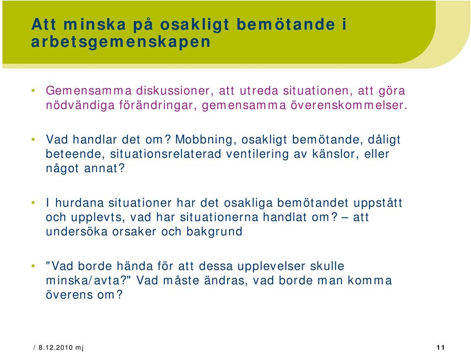 Mobbning, osakligt bemötande, dåligt beteende, situationsrelaterad ventilering av känslor, eller något annat?