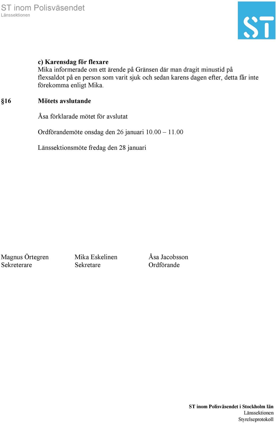 16 Mötets avslutande Åsa förklarade mötet för avslutat Ordförandemöte onsdag den 26 januari 10.00 11.