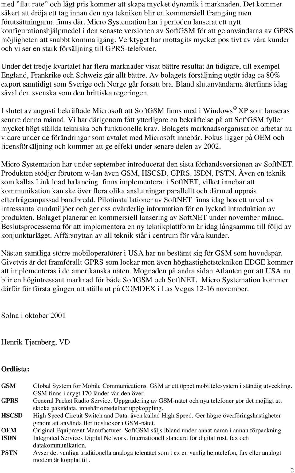 Verktyget har mottagits mycket positivt av våra kunder och vi ser en stark försäljning till GPRS-telefoner.