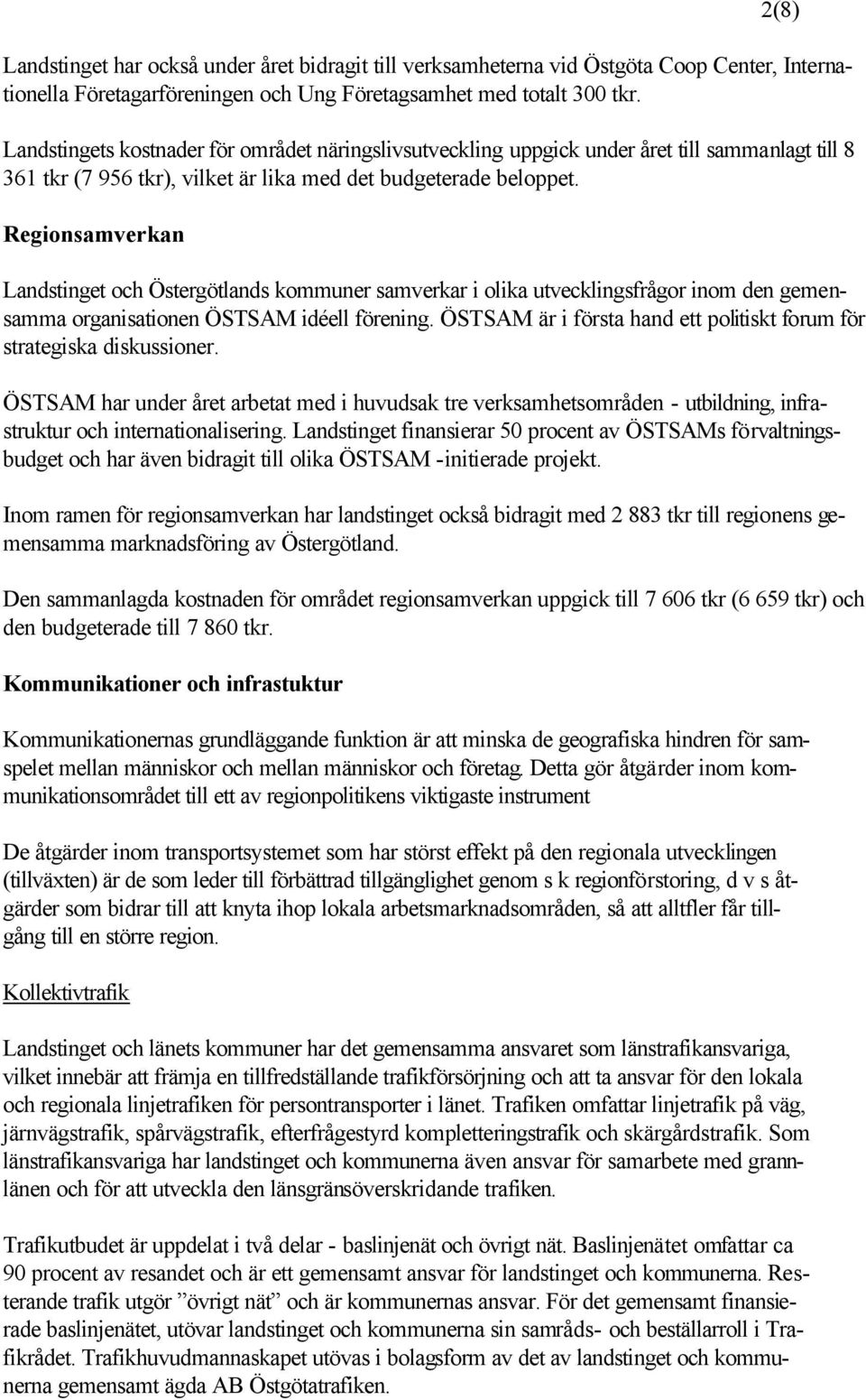 Regionsamverkan Landstinget och Östergötlands kommuner samverkar i olika utvecklingsfrågor inom den gemensamma organisationen ÖSTSAM idéell förening.