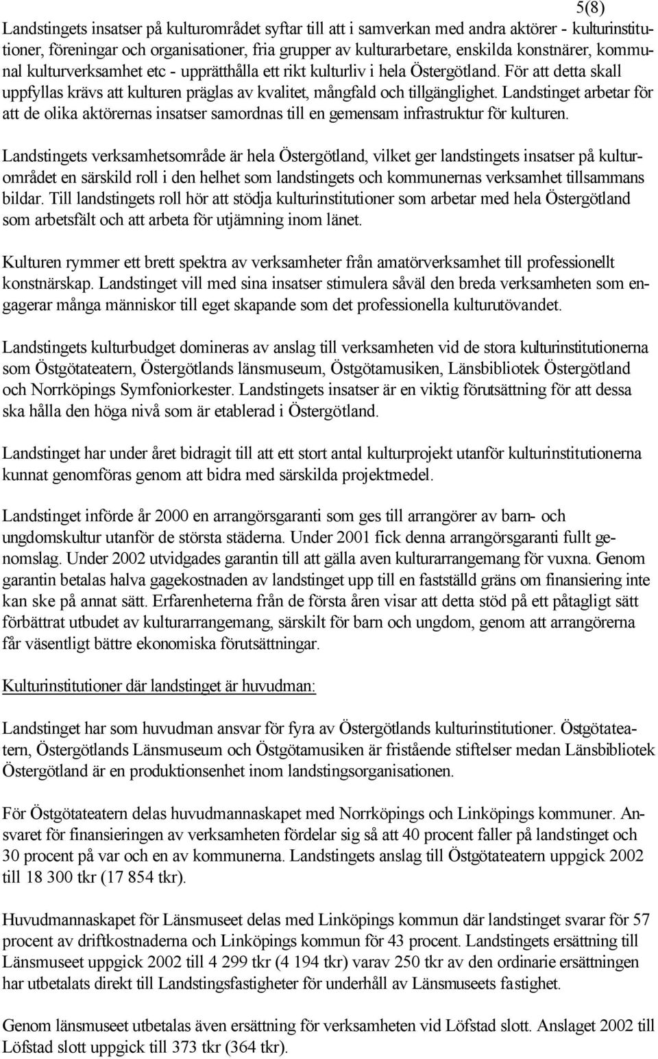 Landstinget arbetar för att de olika aktörernas insatser samordnas till en gemensam infrastruktur för kulturen.