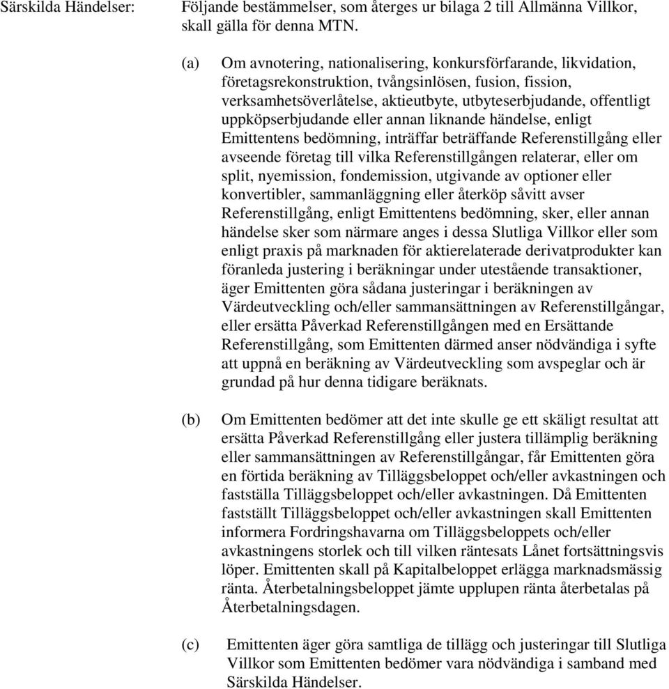 uppköpserbjudande eller annan liknande händelse, enligt Emittentens bedömning, inträffar beträffande Referenstillgång eller avseende företag till vilka Referenstillgången relaterar, eller om split,