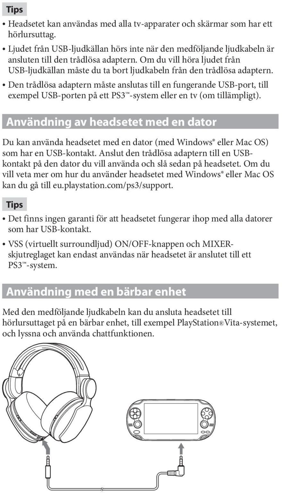 Den trådlösa adaptern måste anslutas till en fungerande USB-port, till exempel USB-porten på ett PS3 -system eller en tv (om tillämpligt).