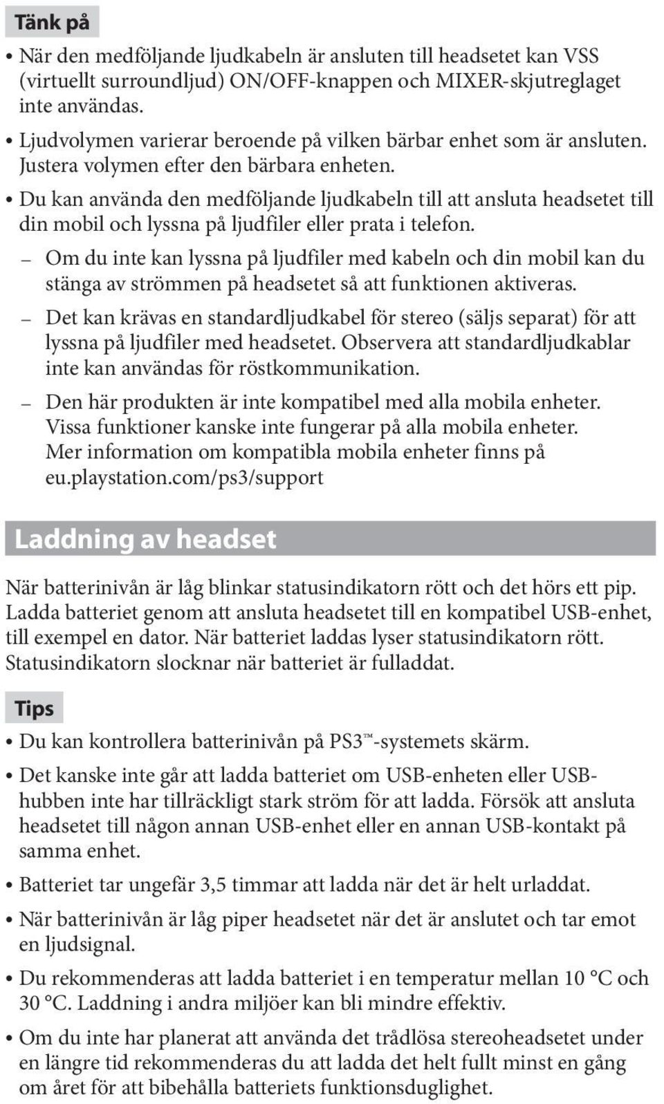 Du kan använda den medföljande ljudkabeln till att ansluta headsetet till din mobil och lyssna på ljudfiler eller prata i telefon.