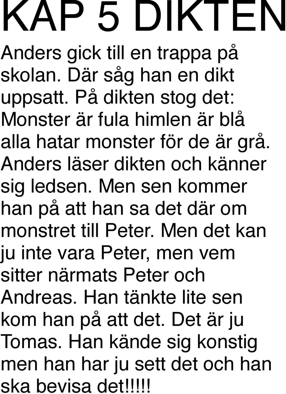 Anders läser dikten och känner sig ledsen. Men sen kommer han på att han sa det där om monstret till Peter.