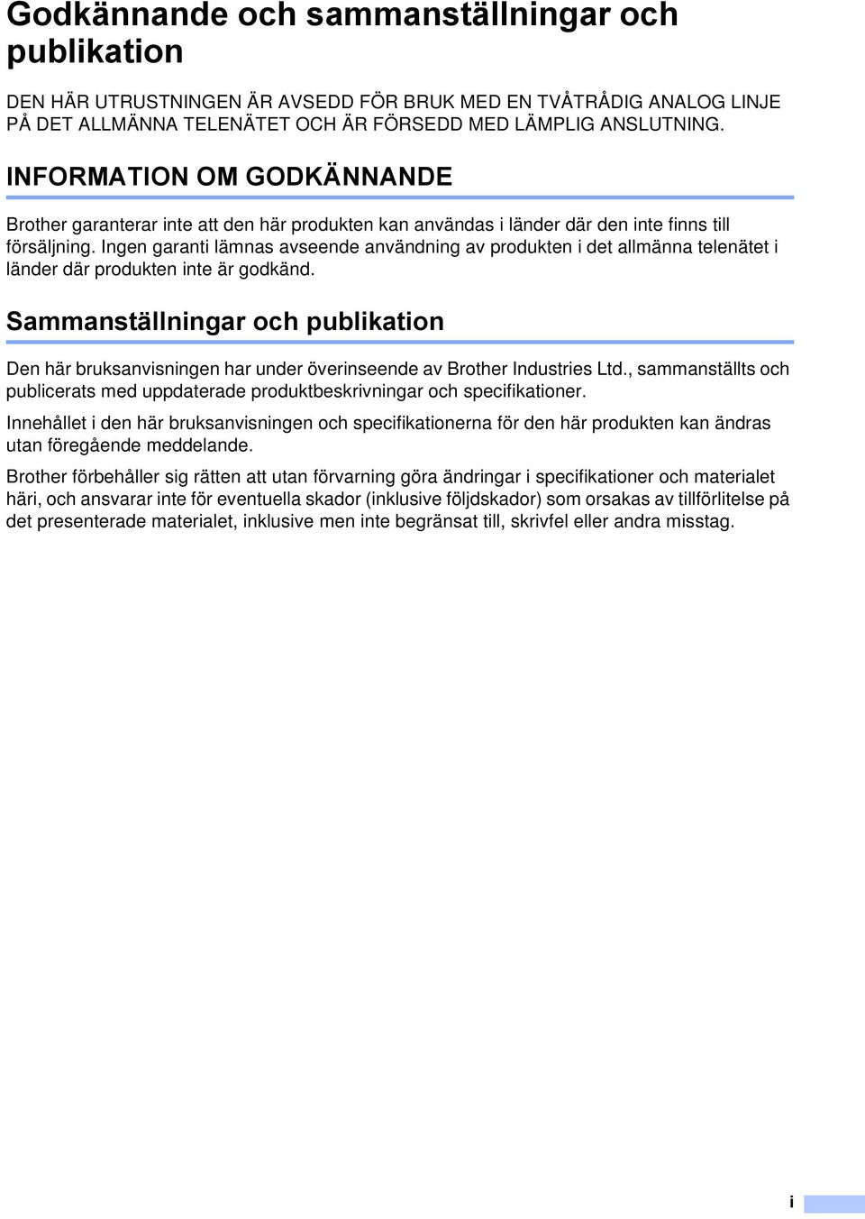 Ingen garanti lämnas avseende användning av produkten i det allmänna telenätet i länder där produkten inte är godkänd.