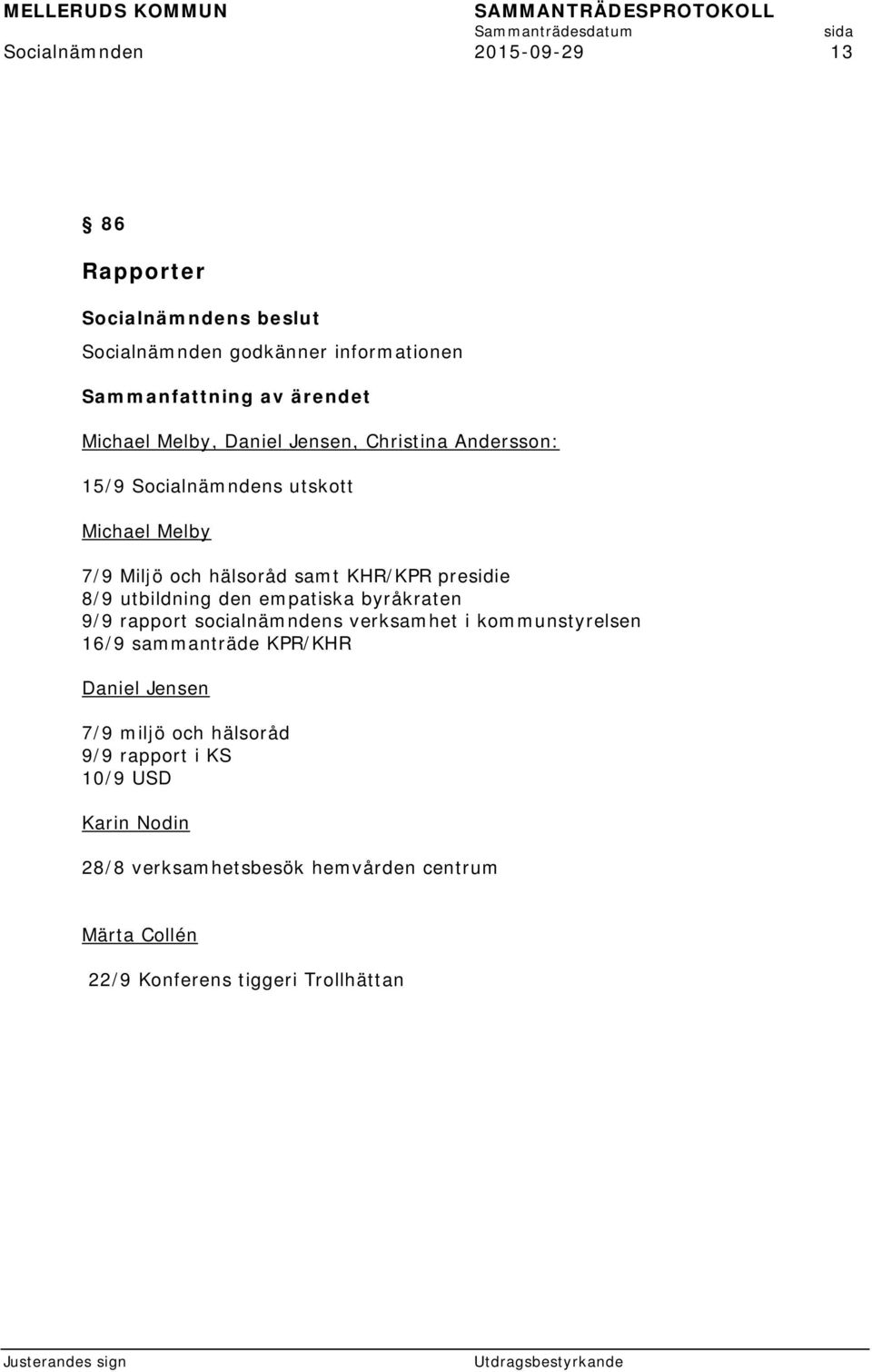 empatiska byråkraten 9/9 rapport socialnämndens verksamhet i kommunstyrelsen 16/9 sammanträde KPR/KHR Daniel Jensen 7/9