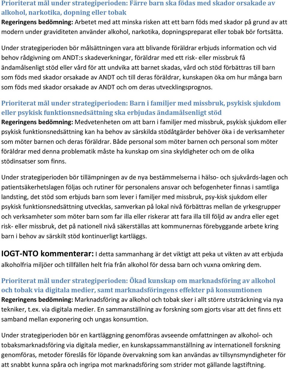 Under strategiperioden bör målsättningen vara att blivande föräldrar erbjuds information och vid behov rådgivning om ANDT:s skadeverkningar, föräldrar med ett risk- eller missbruk få ändamålsenligt