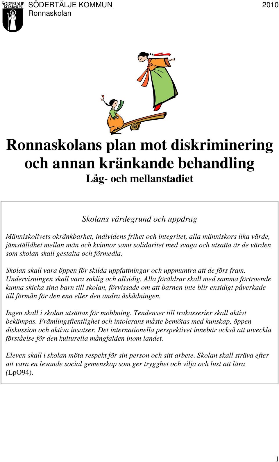 Skolan skall vara öppen för skilda uppfattningar och uppmuntra att de förs fram. Undervisningen skall vara saklig och allsidig.